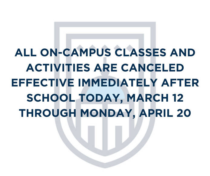 ALL ON-CAMPUS CLASSES AND ACTIVITIES CANCELED MARCH 12 THROUGH APRIL 20